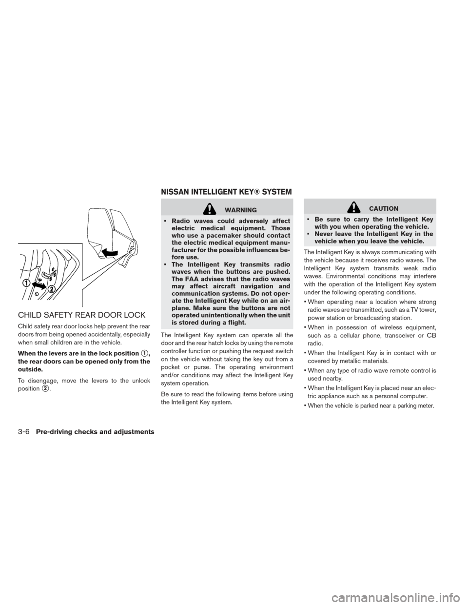 NISSAN LEAF 2013 1.G User Guide CHILD SAFETY REAR DOOR LOCK
Child safety rear door locks help prevent the rear
doors from being opened accidentally, especially
when small children are in the vehicle.
When the levers are in the lock 