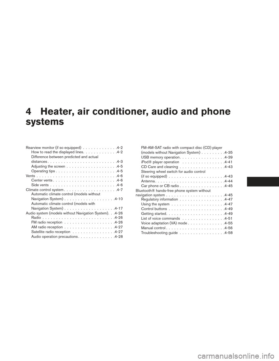 NISSAN LEAF 2013 1.G Owners Manual 4 Heater, air conditioner, audio and phone
systems
Rearview monitor (if so equipped).............4-2
How to read the displayed lines .............4-2
Difference between predicted and actual
distances 