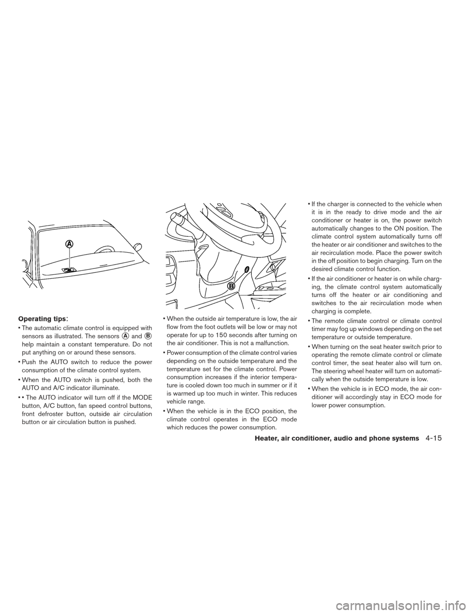NISSAN LEAF 2013 1.G Owners Manual Operating tips:
 The automatic climate control is equipped withsensors as illustrated. The sensors
AandB
help maintain a constant temperature. Do not
put anything on or around these sensors.
 Push t