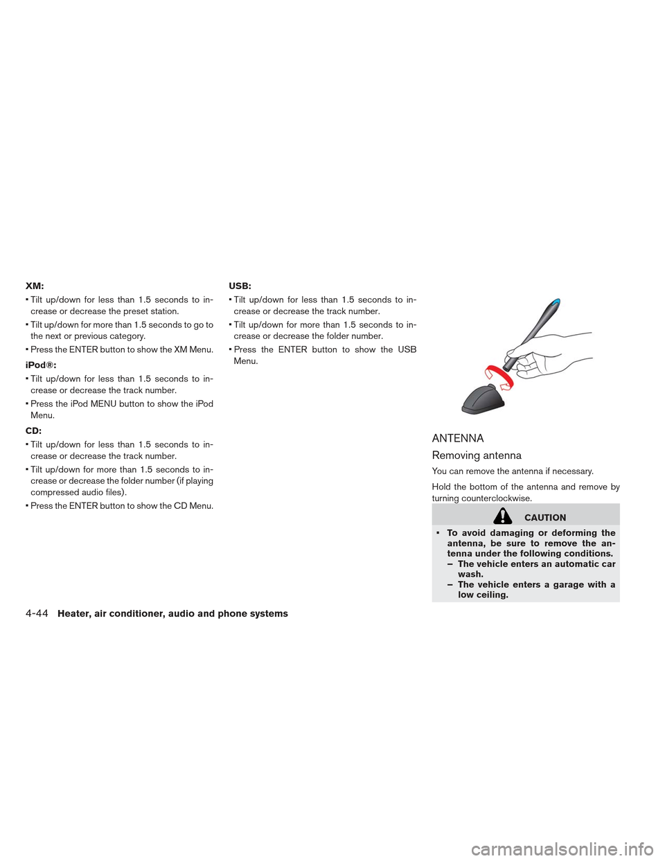 NISSAN LEAF 2013 1.G Owners Manual XM:
 Tilt up/down for less than 1.5 seconds to in-crease or decrease the preset station.
 Tilt up/down for more than 1.5 seconds to go to the next or previous category.
 Press the ENTER button to show