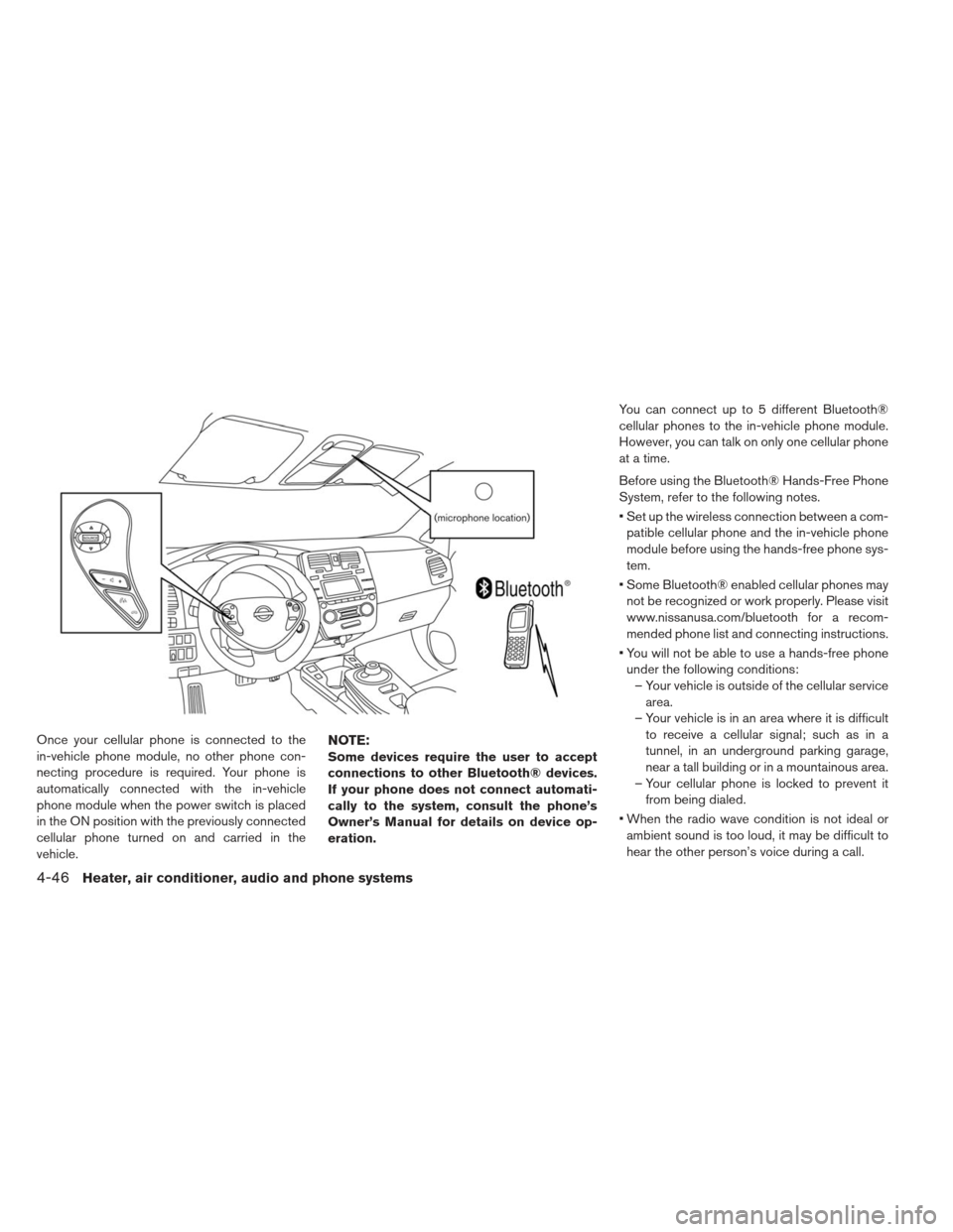 NISSAN LEAF 2013 1.G Owners Manual Once your cellular phone is connected to the
in-vehicle phone module, no other phone con-
necting procedure is required. Your phone is
automatically connected with the in-vehicle
phone module when the