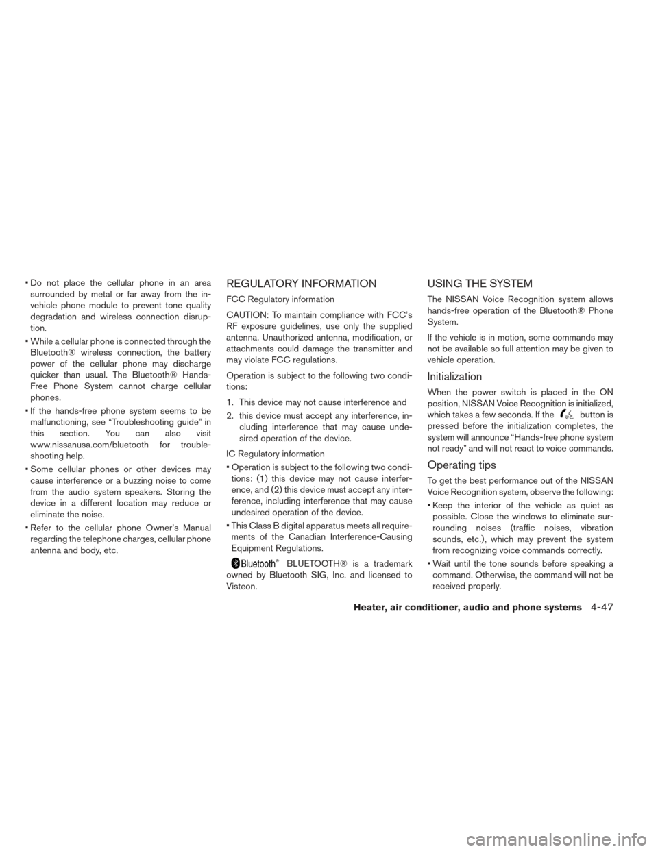 NISSAN LEAF 2013 1.G Owners Manual  Do not place the cellular phone in an areasurrounded by metal or far away from the in-
vehicle phone module to prevent tone quality
degradation and wireless connection disrup-
tion.
 While a cellular