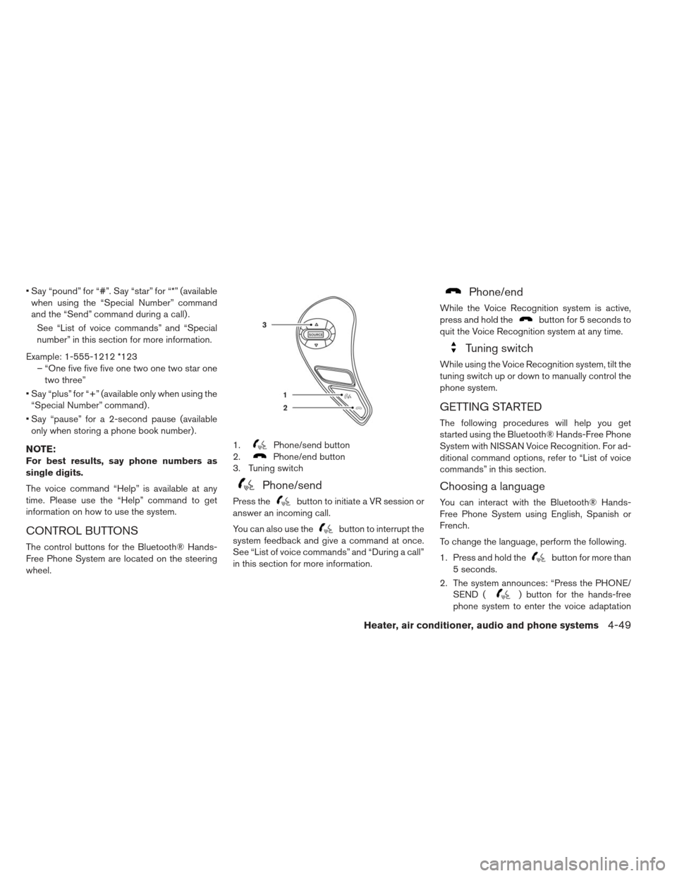 NISSAN LEAF 2013 1.G Owners Manual  Say “pound” for “#”. Say “star” for “*” (availablewhen using the “Special Number” command
and the “Send” command during a call) .
See “List of voice commands” and “Speci