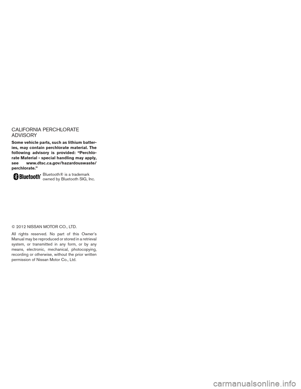 NISSAN LEAF 2013 1.G Owners Manual CALIFORNIA PERCHLORATE
ADVISORY
Some vehicle parts, such as lithium batter-
ies, may contain perchlorate material. The
following advisory is provided: “Perchlo-
rate Material - special handling may 