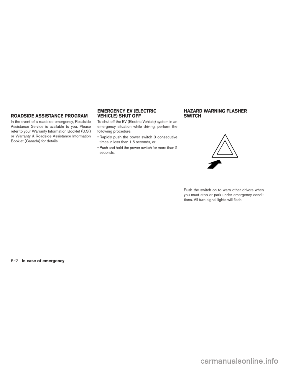 NISSAN LEAF 2013 1.G Owners Manual In the event of a roadside emergency, Roadside
Assistance Service is available to you. Please
refer to your Warranty Information Booklet (U.S.)
or Warranty & Roadside Assistance Information
Booklet (C