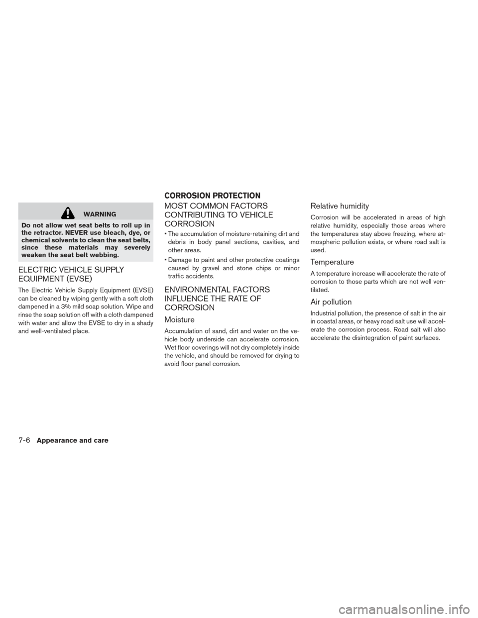 NISSAN LEAF 2013 1.G Owners Manual WARNING
Do not allow wet seat belts to roll up in
the retractor. NEVER use bleach, dye, or
chemical solvents to clean the seat belts,
since these materials may severely
weaken the seat belt webbing.
E