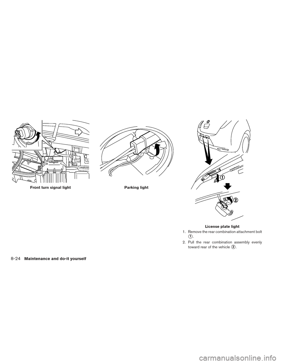 NISSAN LEAF 2013 1.G Owners Manual 1. Remove the rear combination attachment bolt
1.
2. Pull the rear combination assembly evenly toward rear of the vehicle
2.
Front turn signal lightParking light
License plate light
8-24Maintenance 