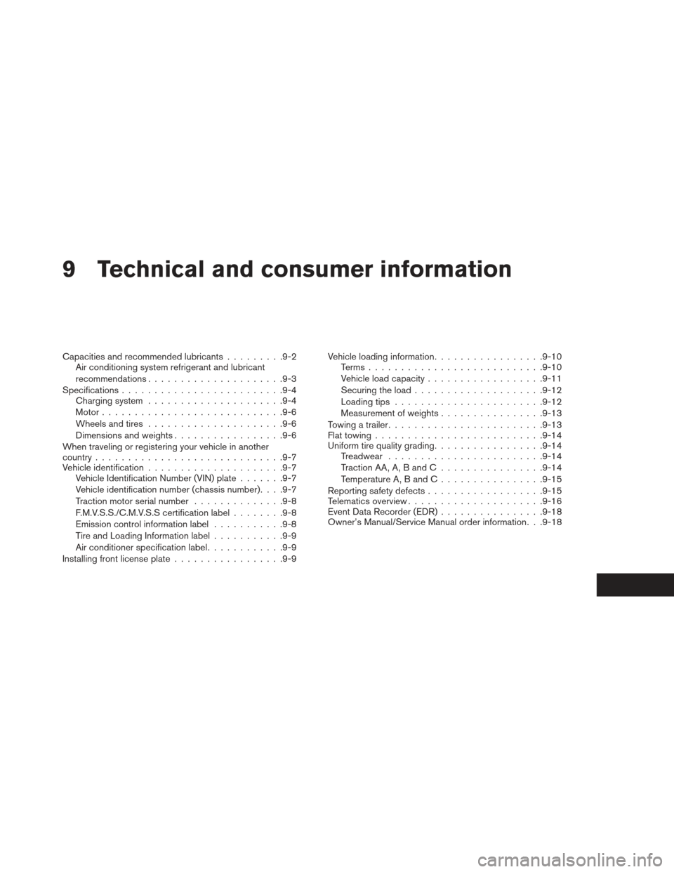 NISSAN LEAF 2013 1.G Owners Manual 9 Technical and consumer information
Capacities and recommended lubricants.........9-2
Air conditioning system refrigerant and lubricant
recommendations .................... .9-3
Specifications ......