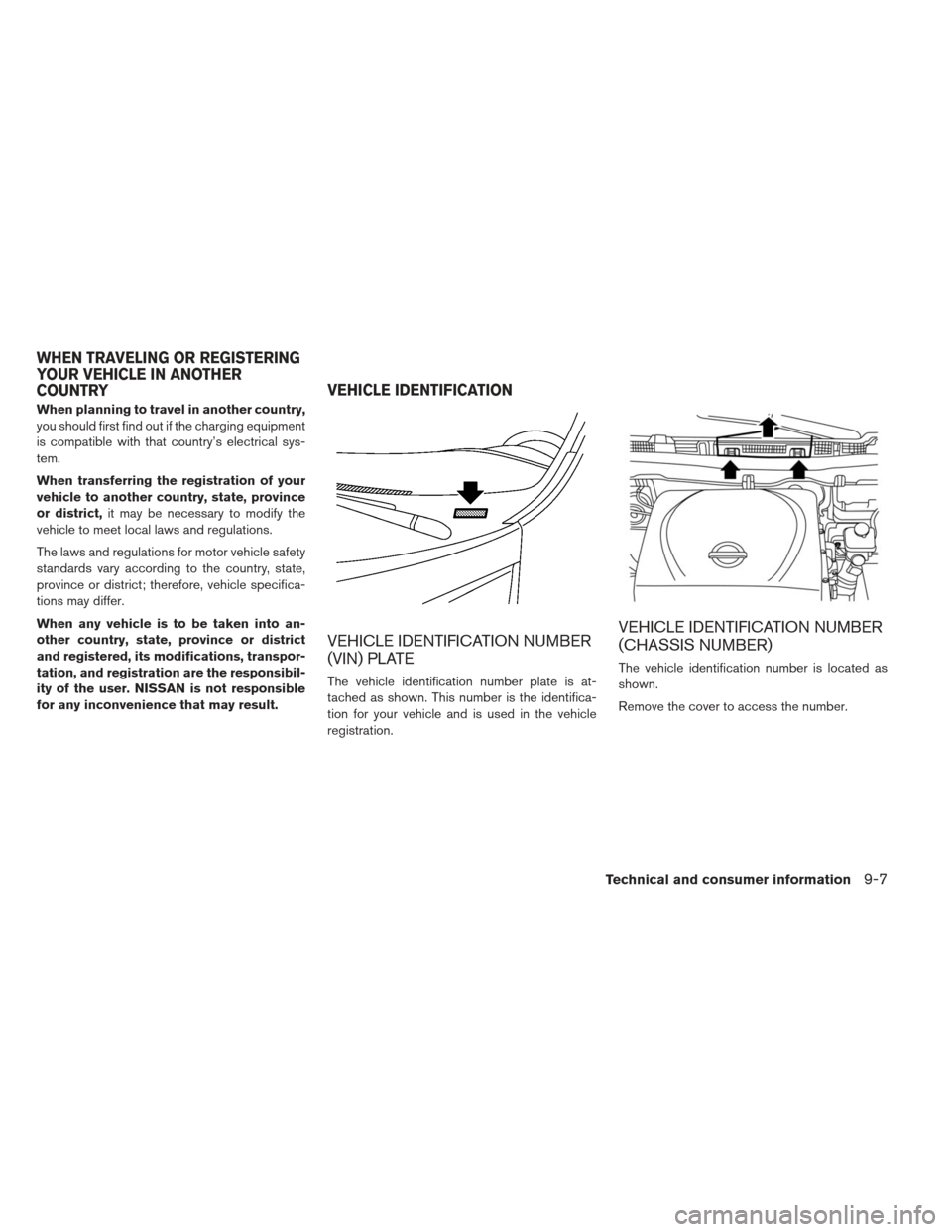 NISSAN LEAF 2013 1.G Owners Guide When planning to travel in another country,
you should first find out if the charging equipment
is compatible with that country’s electrical sys-
tem.
When transferring the registration of your
vehi