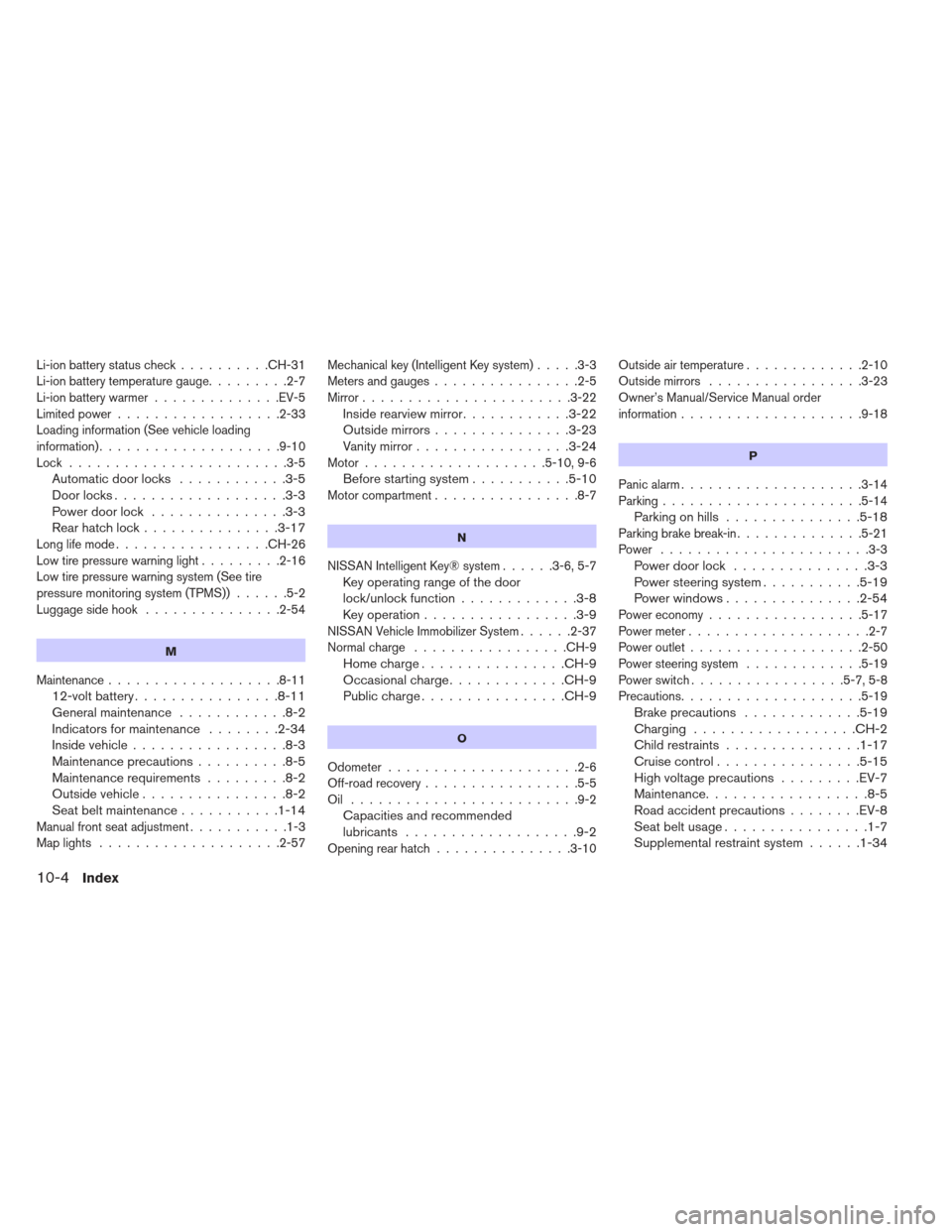 NISSAN LEAF 2013 1.G Owners Guide Li-ion battery status check..........CH-31
Li-ion battery temperature gauge .........2-7
Li-ion battery warmer ..............EV-5
Limited power ..................2-33
Loading information (See vehicle 