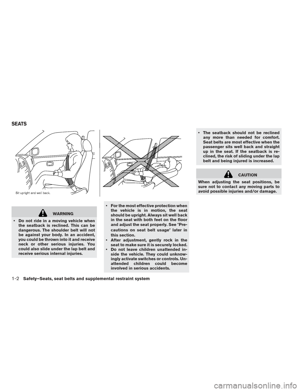 NISSAN LEAF 2013 1.G User Guide WARNING
 Do not ride in a moving vehicle when the seatback is reclined. This can be
dangerous. The shoulder belt will not
be against your body. In an accident,
you could be thrown into it and receive
