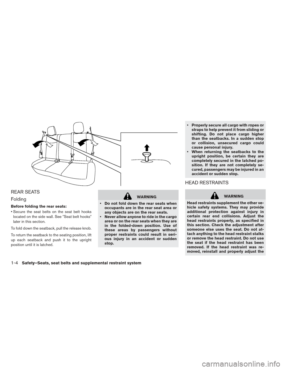 NISSAN LEAF 2013 1.G Owners Manual REAR SEATS
Folding
Before folding the rear seats:
 Secure the seat belts on the seat belt hookslocated on the side wall. See Seat belt hooks
later in this section.
To fold down the seatback, pull th