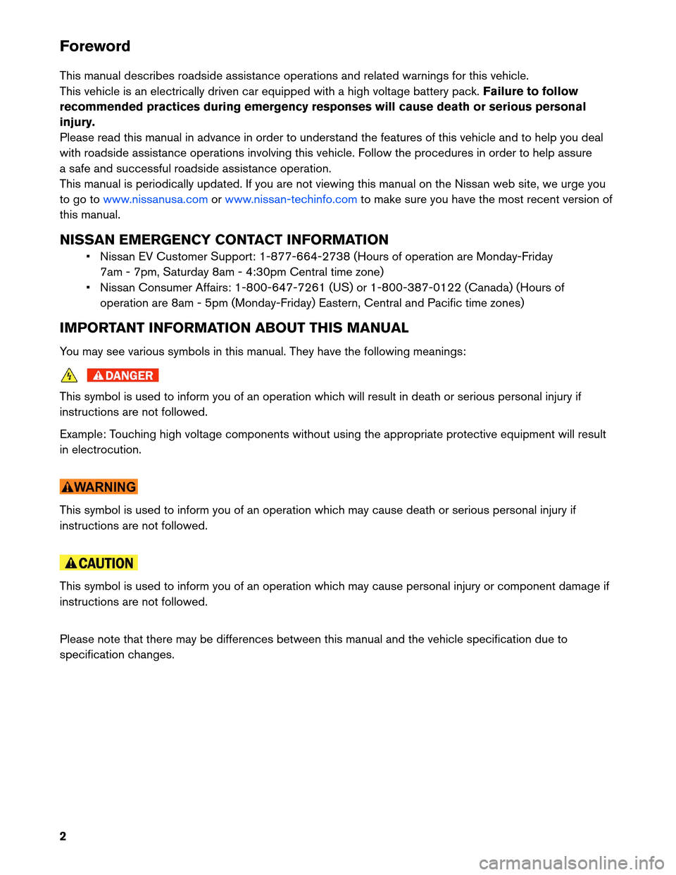 NISSAN LEAF 2013 1.G Roadside Assistance Guide Foreword
This
manual describes roadside assistance operations and related warnings for this vehicle.
This vehicle is an electrically driven car equipped with a high voltage battery pack. Failure to fo