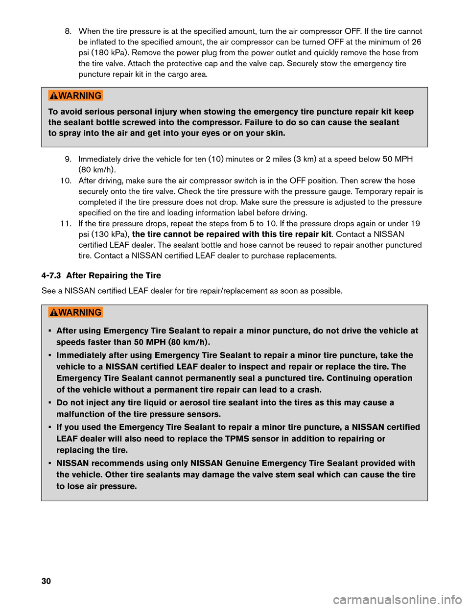 NISSAN LEAF 2013 1.G Roadside Assistance Guide 8. When the tire pressure is at the specified amount, turn the air compressor OFF. If the tire cannot
be inflated to the specified amount, the air compressor can be turned OFF at the minimum of 26
psi NISSAN LEAF 2013 1.G Roadside Assistance Guide 8. When the tire pressure is at the specified amount, turn the air compressor OFF. If the tire cannot
be inflated to the specified amount, the air compressor can be turned OFF at the minimum of 26
psi