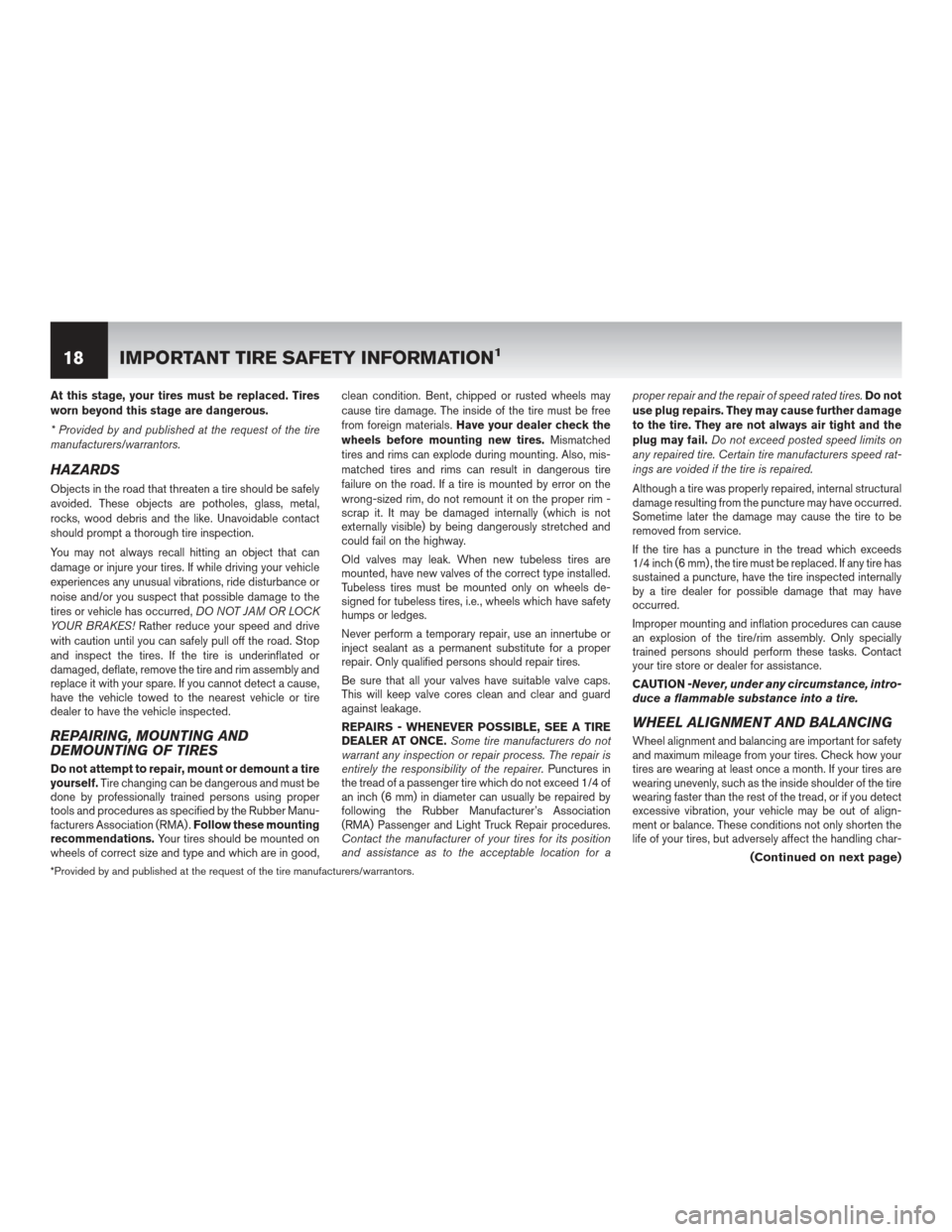 NISSAN LEAF 2013 1.G Warranty Booklet At this stage, your tires must be replaced. Tires
worn beyond this stage are dangerous.
* Provided by and published at the request of the tire
manufacturers/warrantors.
HAZARDS
Objects in the road tha