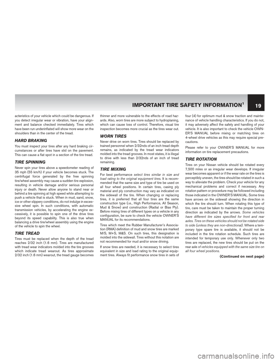 NISSAN LEAF 2013 1.G Warranty Booklet acteristics of your vehicle which could be dangerous. If
you detect irregular wear or vibration, have your align-
ment and balance checked immediately. Tires which
have been run underinflated will sho