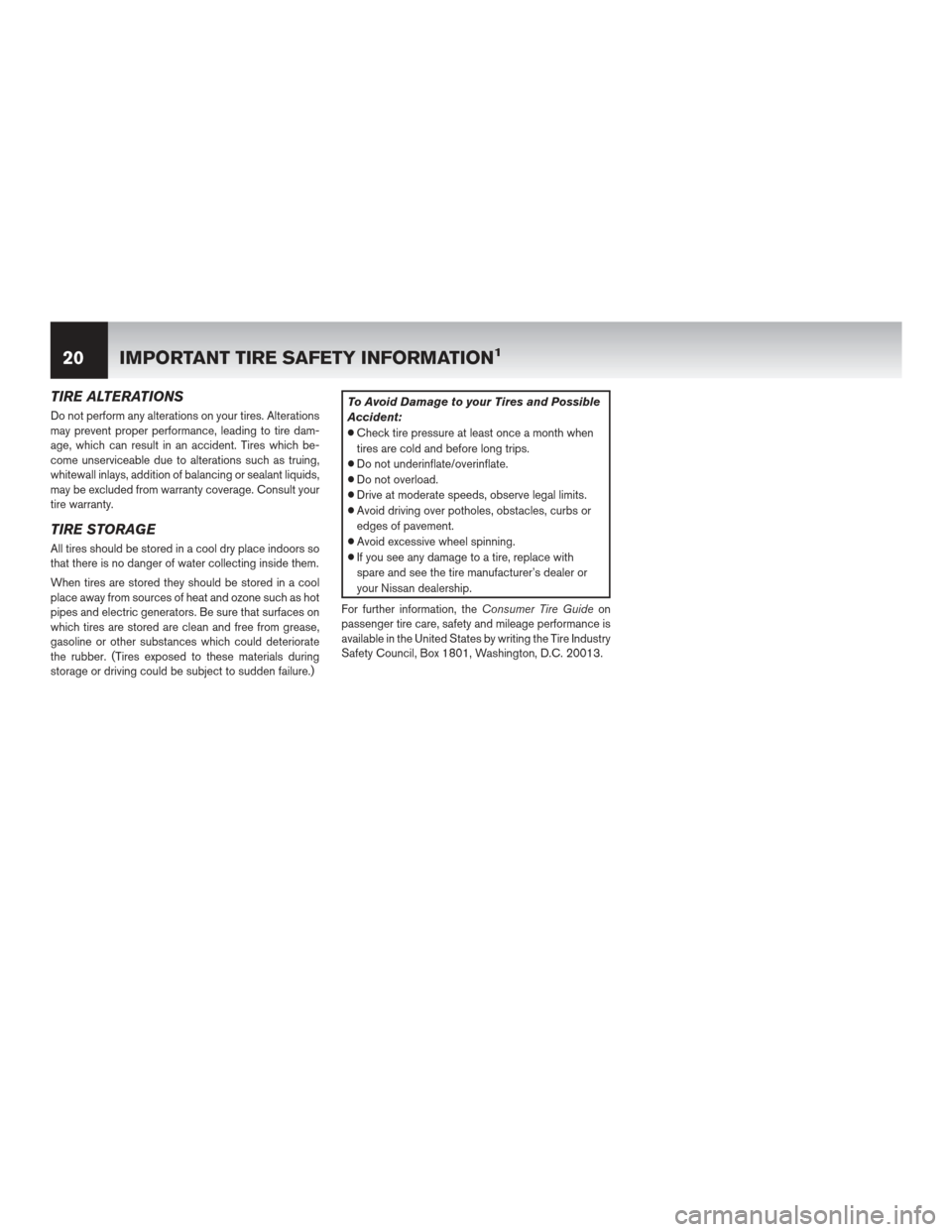 NISSAN LEAF 2013 1.G Warranty Booklet TIRE ALTERATIONS
Do not perform any alterations on your tires. Alterations
may prevent proper performance, leading to tire dam-
age, which can result in an accident. Tires which be-
come unserviceable NISSAN LEAF 2013 1.G Warranty Booklet TIRE ALTERATIONS
Do not perform any alterations on your tires. Alterations
may prevent proper performance, leading to tire dam-
age, which can result in an accident. Tires which be-
come unserviceable