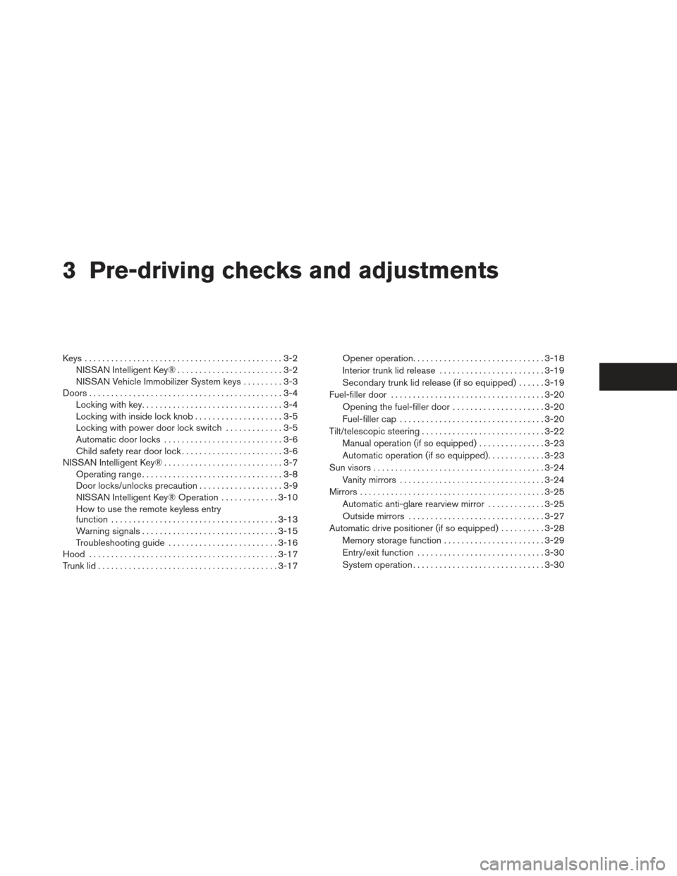 NISSAN MAXIMA 2013 A35 / 7.G Manual PDF 3 Pre-driving checks and adjustments
Keys .............................................3-2NISSAN Intelligent Key® ........................3-2
NISSAN Vehicle Immobilizer System keys .........3-3
Doors