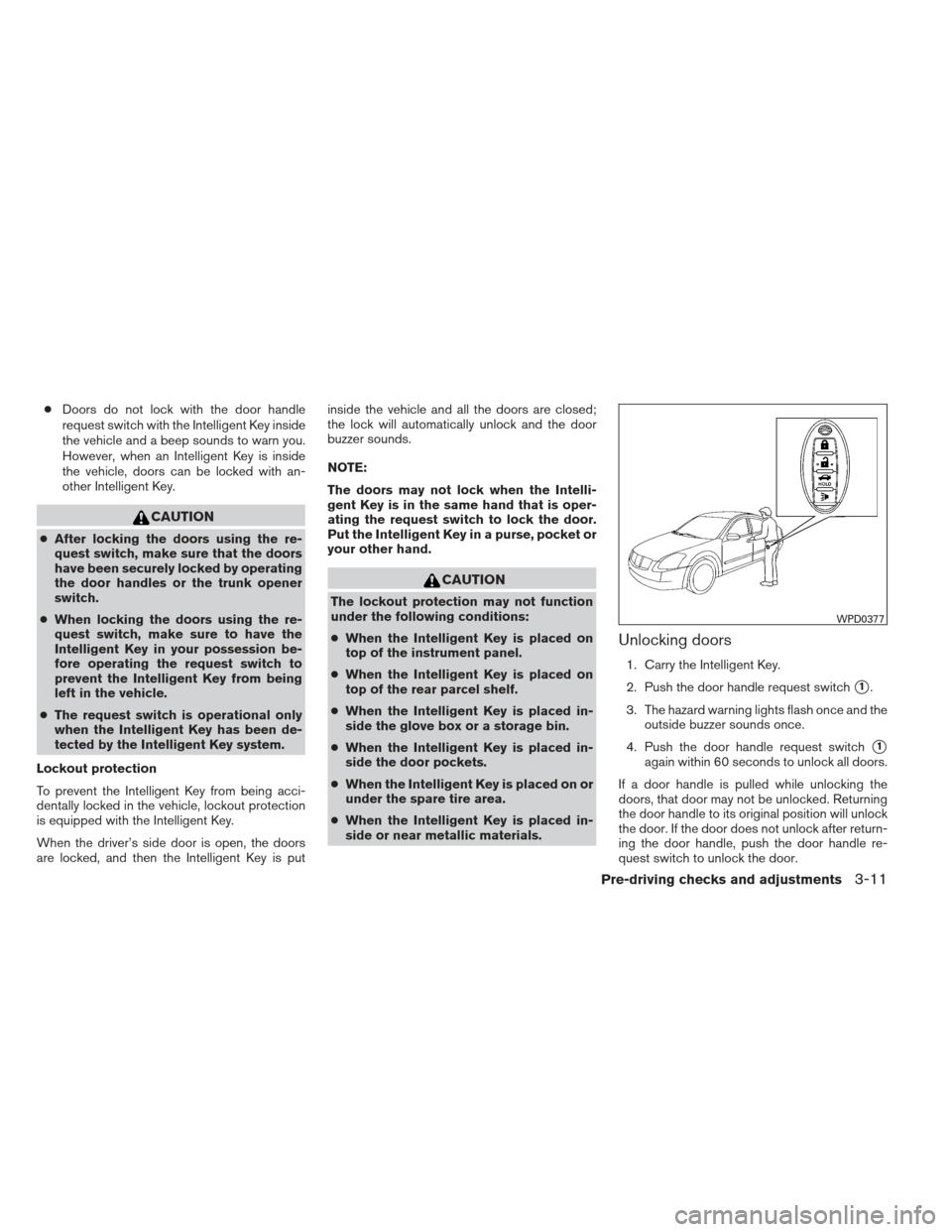NISSAN MAXIMA 2013 A35 / 7.G Manual PDF ●Doors do not lock with the door handle
request switch with the Intelligent Key inside
the vehicle and a beep sounds to warn you.
However, when an Intelligent Key is inside
the vehicle, doors can be