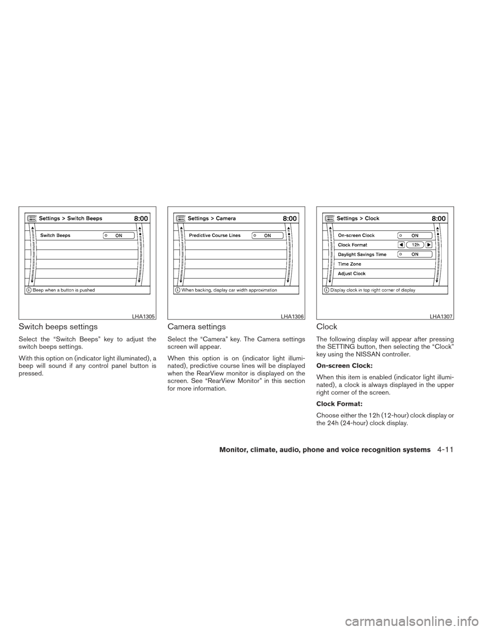 NISSAN MAXIMA 2013 A35 / 7.G Owners Manual Switch beeps settings
Select the “Switch Beeps” key to adjust the
switch beeps settings.
With this option on (indicator light illuminated) , a
beep will sound if any control panel button is
presse NISSAN MAXIMA 2013 A35 / 7.G Owners Manual Switch beeps settings
Select the “Switch Beeps” key to adjust the
switch beeps settings.
With this option on (indicator light illuminated) , a
beep will sound if any control panel button is
presse