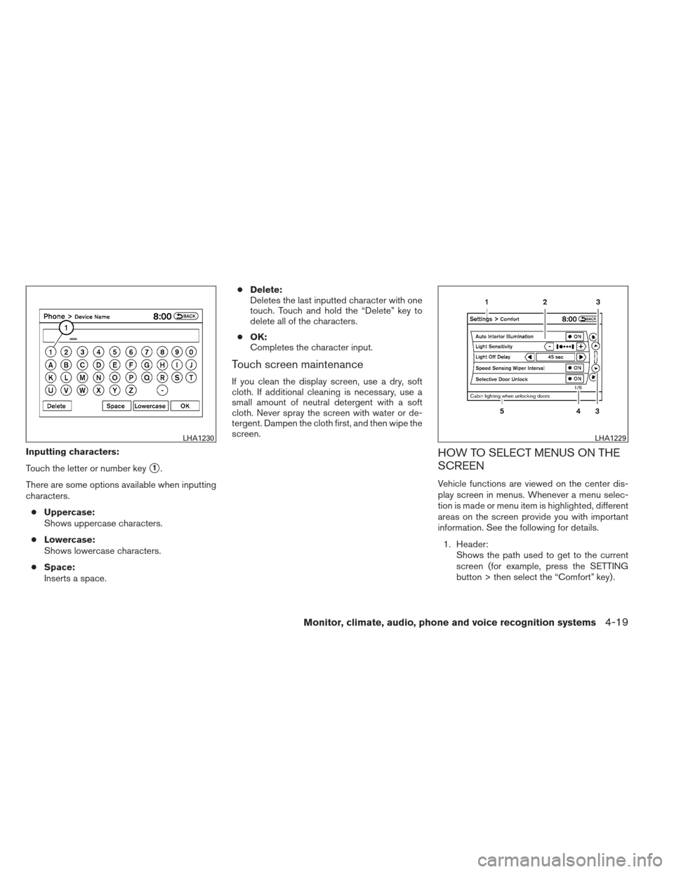 NISSAN MAXIMA 2013 A35 / 7.G User Guide Inputting characters:
Touch the letter or number key
1.
There are some options available when inputting
characters. ● Uppercase:
Shows uppercase characters.
● Lowercase:
Shows lowercase character