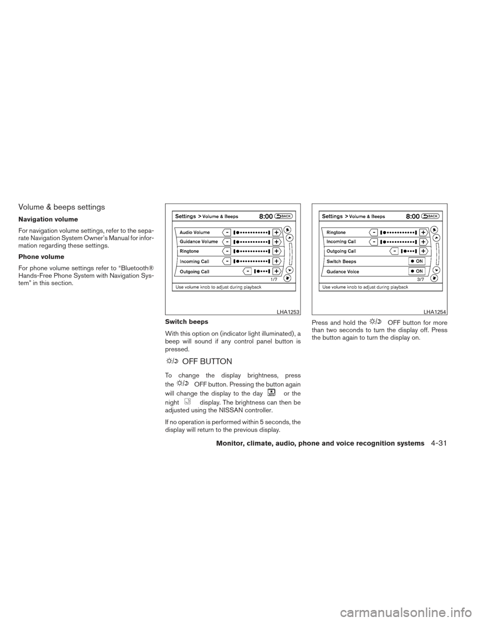 NISSAN MAXIMA 2013 A35 / 7.G Owners Manual Volume & beeps settings
Navigation volume
For navigation volume settings, refer to the sepa-
rate Navigation System Owner’s Manual for infor-
mation regarding these settings.
Phone volume
For phone 