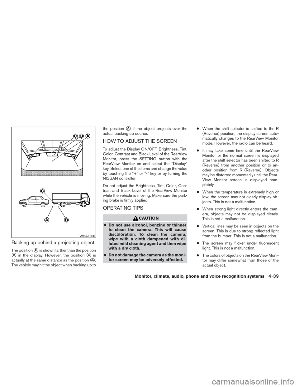 NISSAN MAXIMA 2013 A35 / 7.G Owners Manual Backing up behind a projecting object
The positionCis shown farther than the position
Bin the display. However, the positionCis
actually at the same distance as the position
A.
The vehicle may hit