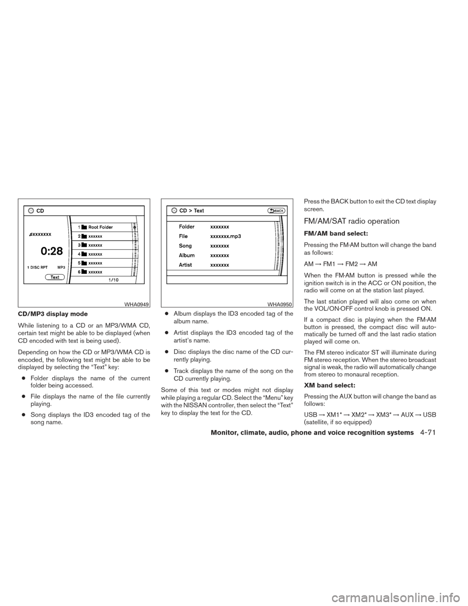 NISSAN MAXIMA 2013 A35 / 7.G Owners Manual CD/MP3 display mode
While listening to a CD or an MP3/WMA CD,
certain text might be able to be displayed (when
CD encoded with text is being used) .
Depending on how the CD or MP3/WMA CD is
encoded, t NISSAN MAXIMA 2013 A35 / 7.G Owners Manual CD/MP3 display mode
While listening to a CD or an MP3/WMA CD,
certain text might be able to be displayed (when
CD encoded with text is being used) .
Depending on how the CD or MP3/WMA CD is
encoded, t