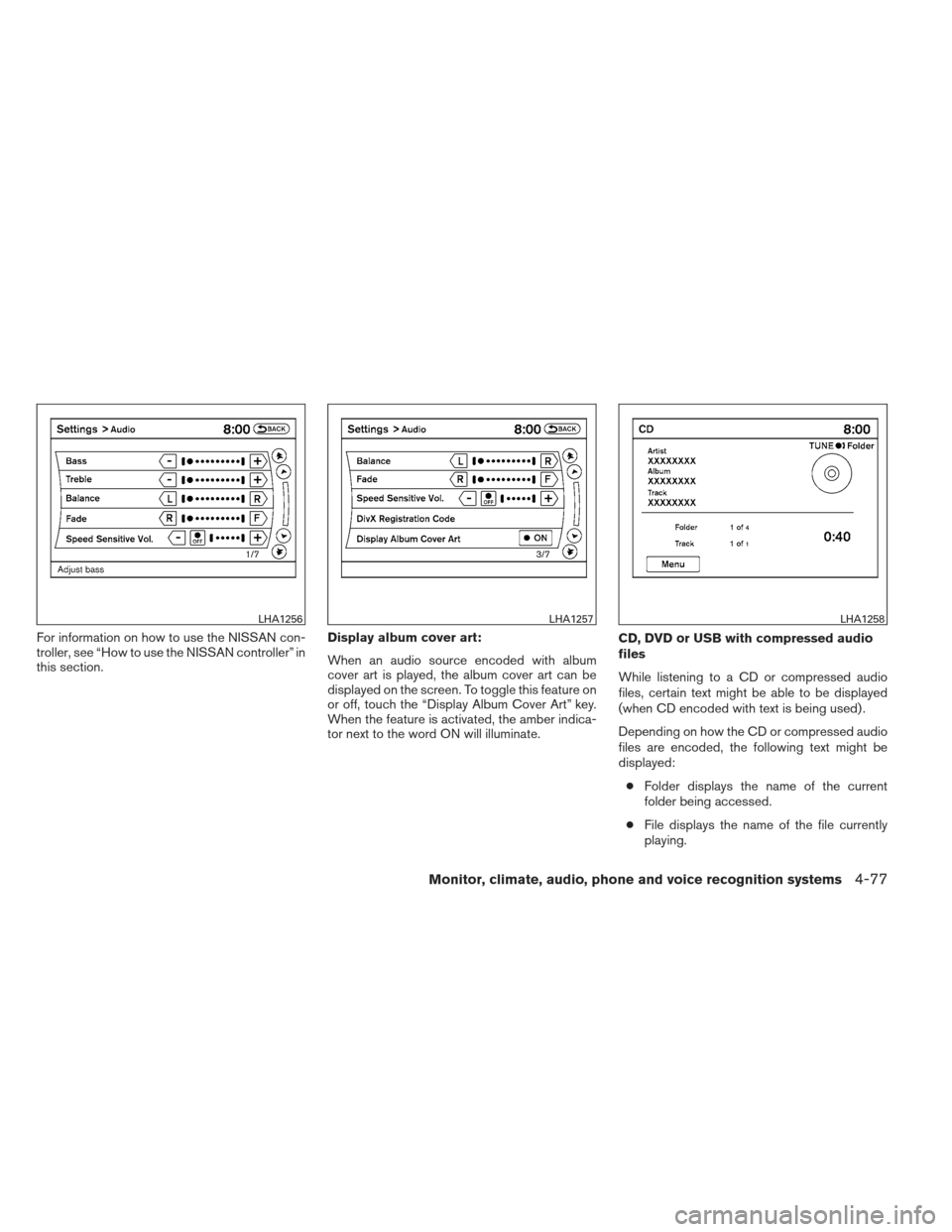 NISSAN MAXIMA 2013 A35 / 7.G Owners Manual For information on how to use the NISSAN con-
troller, see “How to use the NISSAN controller” in
this section.Display album cover art:
When an audio source encoded with album
cover art is played, 