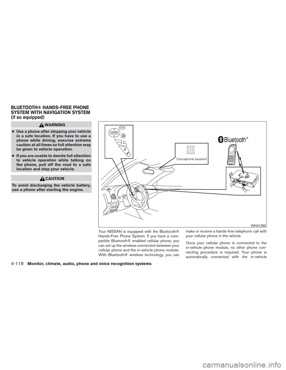 NISSAN MAXIMA 2013 A35 / 7.G Service Manual WARNING
●Use a phone after stopping your vehicle
in a safe location. If you have to use a
phone while driving, exercise extreme
caution at all times so full attention may
be given to vehicle operati