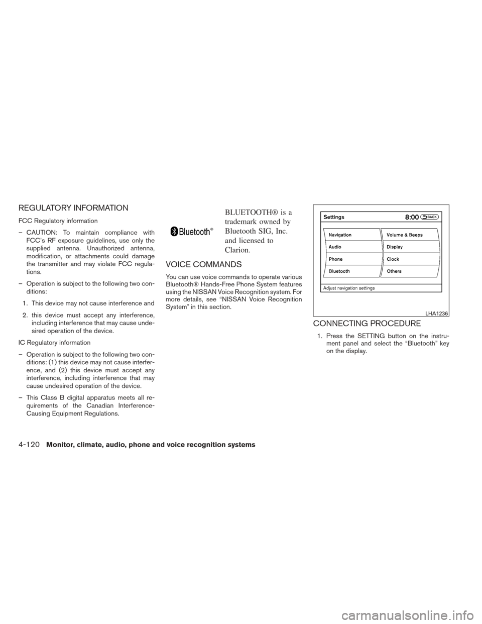 NISSAN MAXIMA 2013 A35 / 7.G Owners Manual REGULATORY INFORMATION
FCC Regulatory information
– CAUTION: To maintain compliance withFCC’s RF exposure guidelines, use only the
supplied antenna. Unauthorized antenna,
modification, or attachme