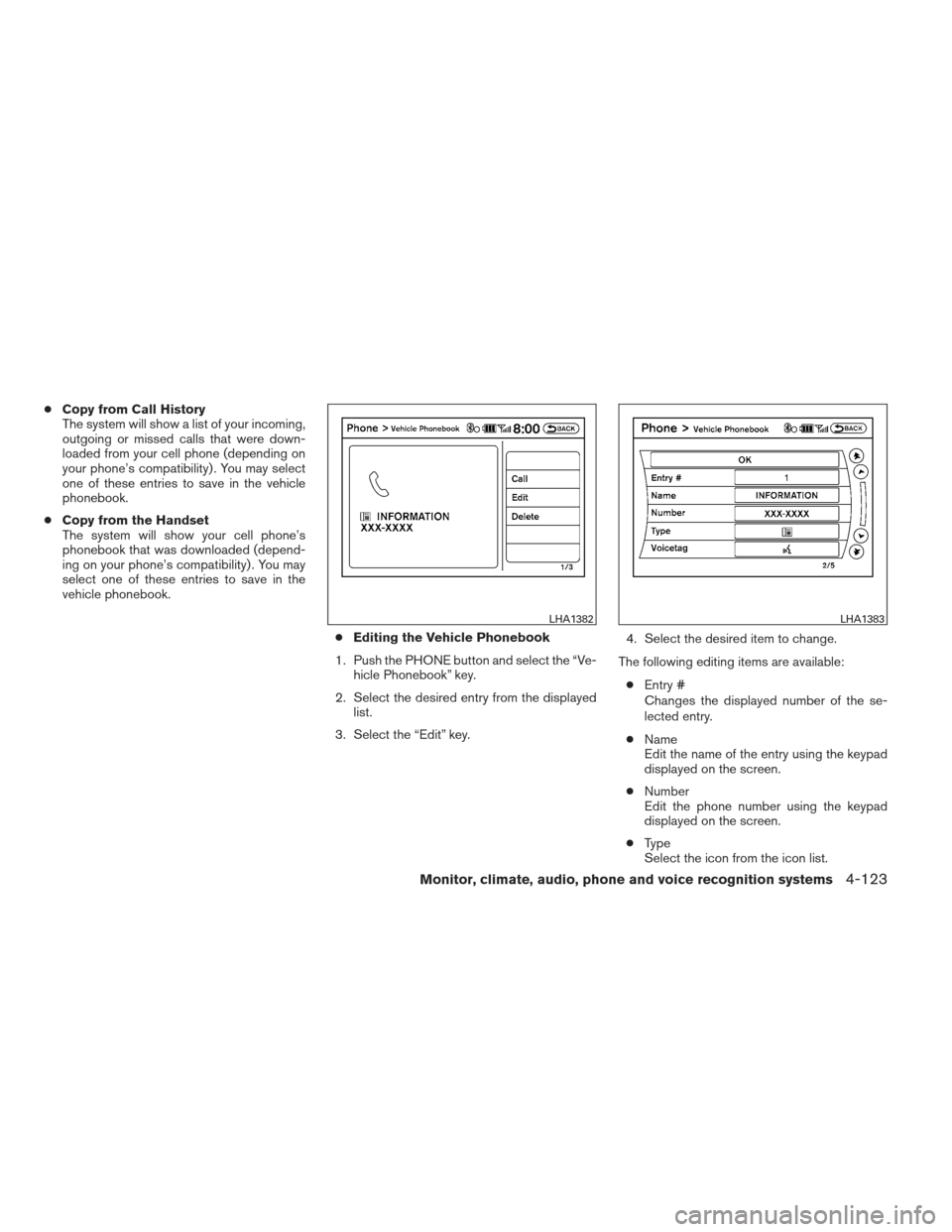 NISSAN MAXIMA 2013 A35 / 7.G Owners Manual â—ŹCopy from Call History
The system will show a list of your incoming,
outgoing or missed calls that were down-
loaded from your cell phone (depending on
your phone’s compatibility) . You may selec NISSAN MAXIMA 2013 A35 / 7.G Owners Manual ●Copy from Call History
The system will show a list of your incoming,
outgoing or missed calls that were down-
loaded from your cell phone (depending on
your phone’s compatibility) . You may selec