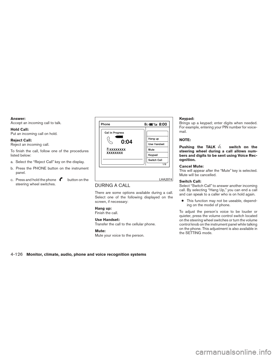 NISSAN MAXIMA 2013 A35 / 7.G Owners Manual Answer:
Accept an incoming call to talk.
Hold Call:
Put an incoming call on hold.
Reject Call:
Reject an incoming call.
To finish the call, follow one of the procedures
listed below:
a. Select the “ NISSAN MAXIMA 2013 A35 / 7.G Owners Manual Answer:
Accept an incoming call to talk.
Hold Call:
Put an incoming call on hold.
Reject Call:
Reject an incoming call.
To finish the call, follow one of the procedures
listed below:
a. Select the “