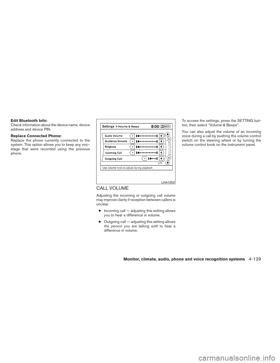 NISSAN MAXIMA 2013 A35 / 7.G Owners Manual Edit Bluetooth Info:
Check information about the device name, device
address and device PIN.
Replace Connected Phone:
Replace the phone currently connected to the
system. This option allows you to kee