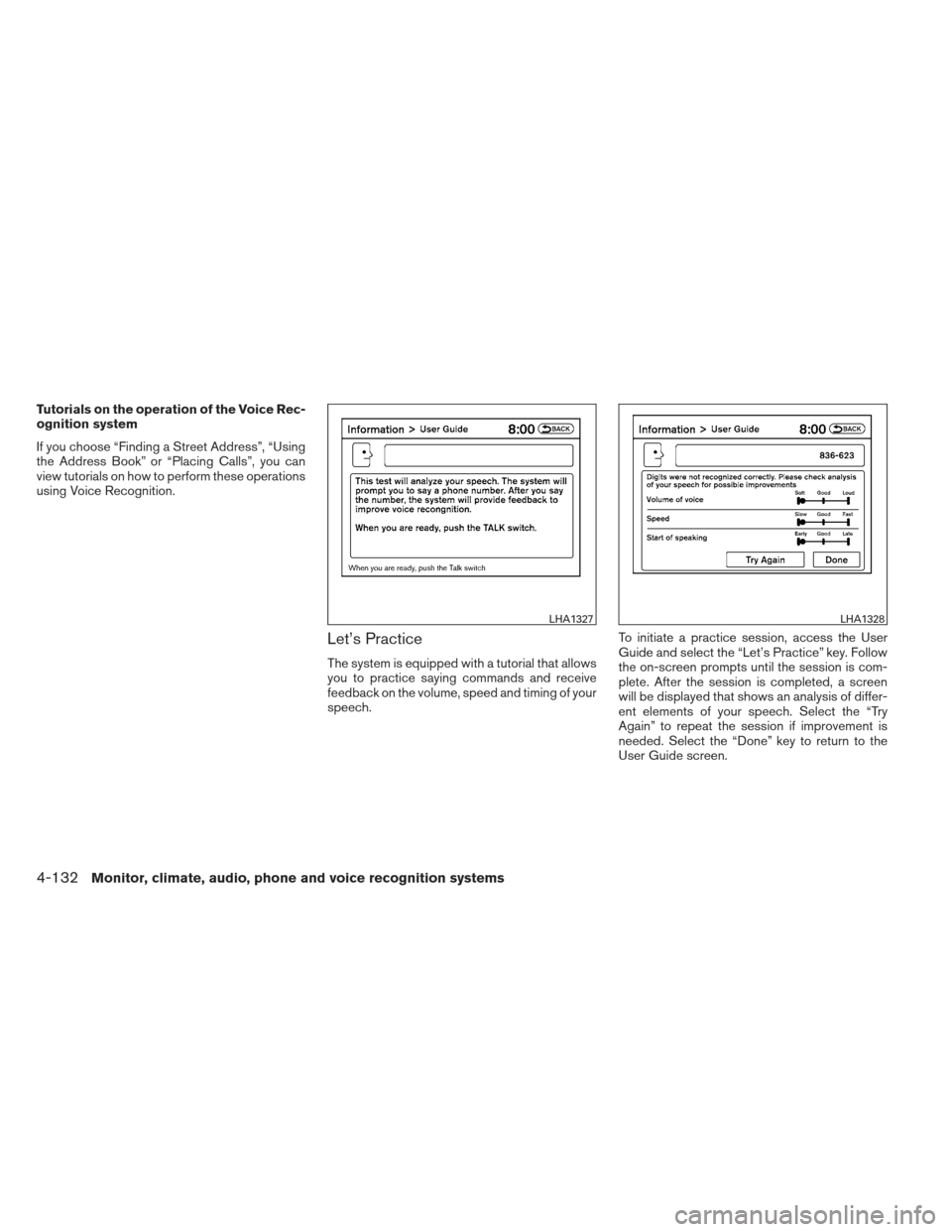 NISSAN MAXIMA 2013 A35 / 7.G Owners Manual Tutorials on the operation of the Voice Rec-
ognition system
If you choose “Finding a Street Address”, “Using
the Address Book” or “Placing Calls”, you can
view tutorials on how to perform