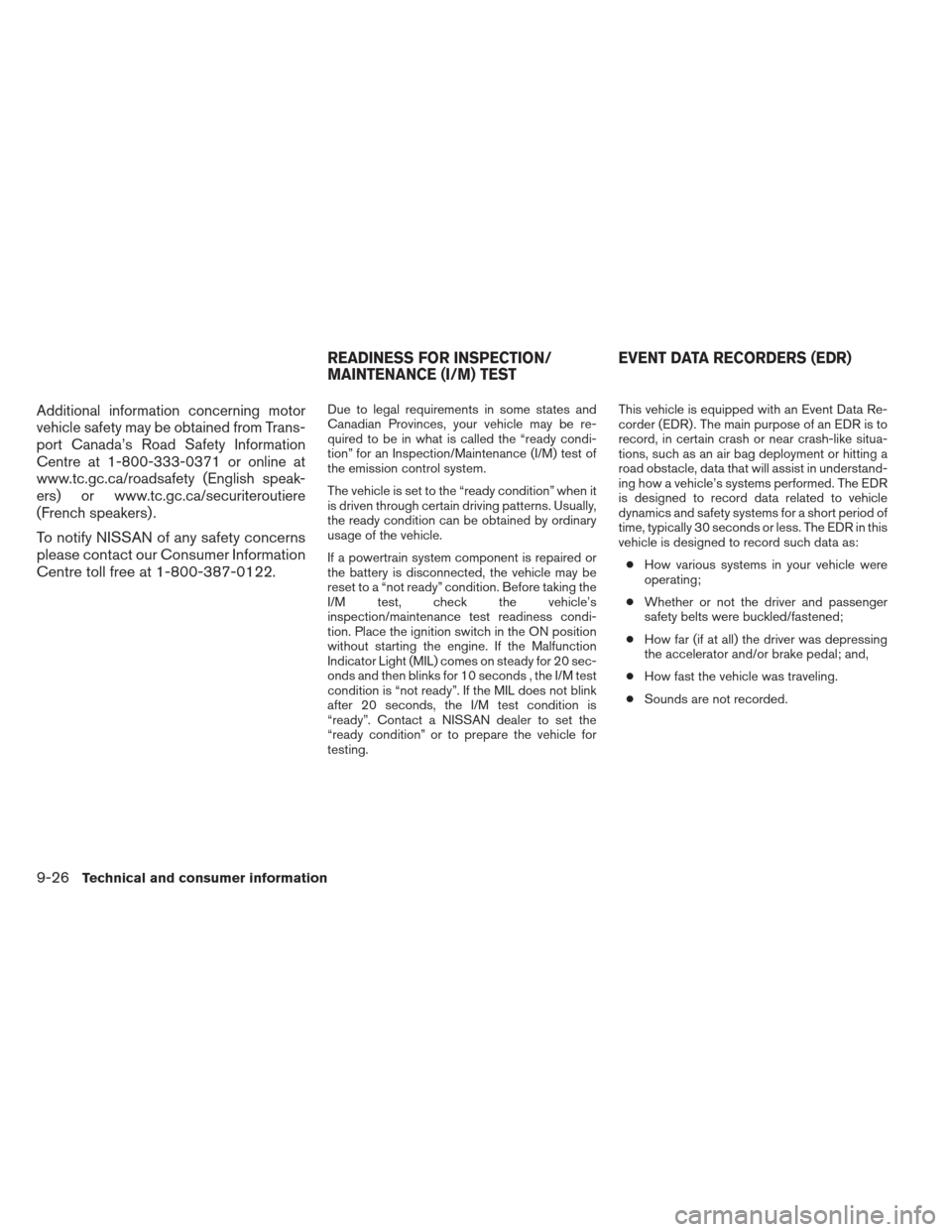 NISSAN MAXIMA 2013 A35 / 7.G Service Manual Additional information concerning motor
vehicle safety may be obtained from Trans-
port Canada’s Road Safety Information
Centre at 1-800-333-0371 or online at
www.tc.gc.ca/roadsafety (English speak-