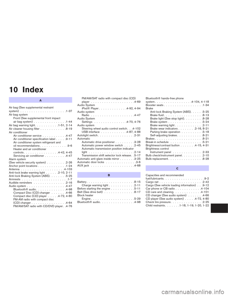 NISSAN MAXIMA 2013 A35 / 7.G Owners Manual 10 Index
A
Air bag (See supplemental restraint
system) .....................1-37
Air bag system Front (See supplemental front impact
air bag system) ...............1-44
Airbagwarninglight...........1-