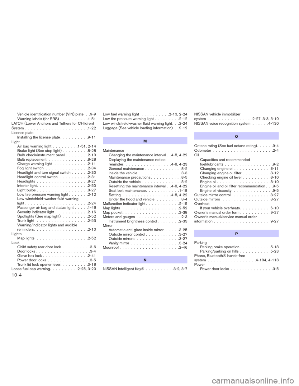 NISSAN MAXIMA 2013 A35 / 7.G Manual PDF Vehicle identification number (VIN) plate . .9-9
Warning labels (for SRS)..........1-51
LATCH (Lower Anchors and Tethers for CHildren)
System ......................1-22
License plate Installing the li
