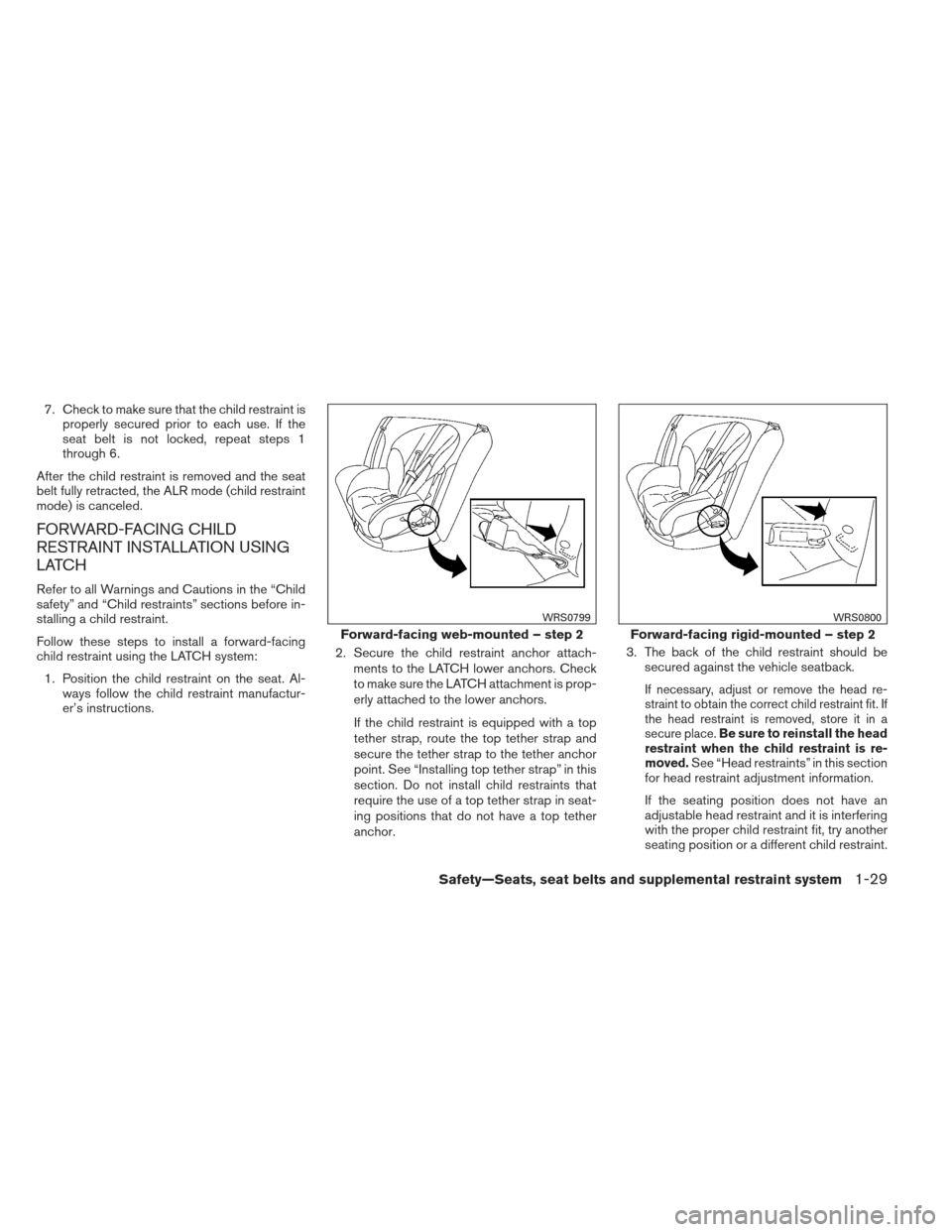 NISSAN MAXIMA 2013 A35 / 7.G Service Manual 7. Check to make sure that the child restraint isproperly secured prior to each use. If the
seat belt is not locked, repeat steps 1
through 6.
After the child restraint is removed and the seat
belt fu