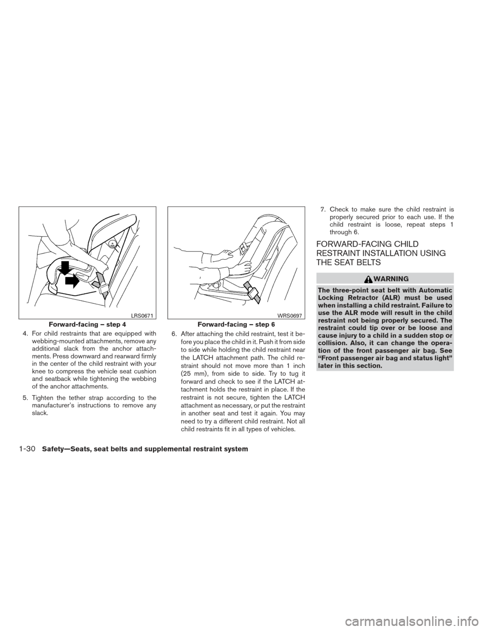 NISSAN MAXIMA 2013 A35 / 7.G Service Manual 4. For child restraints that are equipped withwebbing-mounted attachments, remove any
additional slack from the anchor attach-
ments. Press downward and rearward firmly
in the center of the child rest