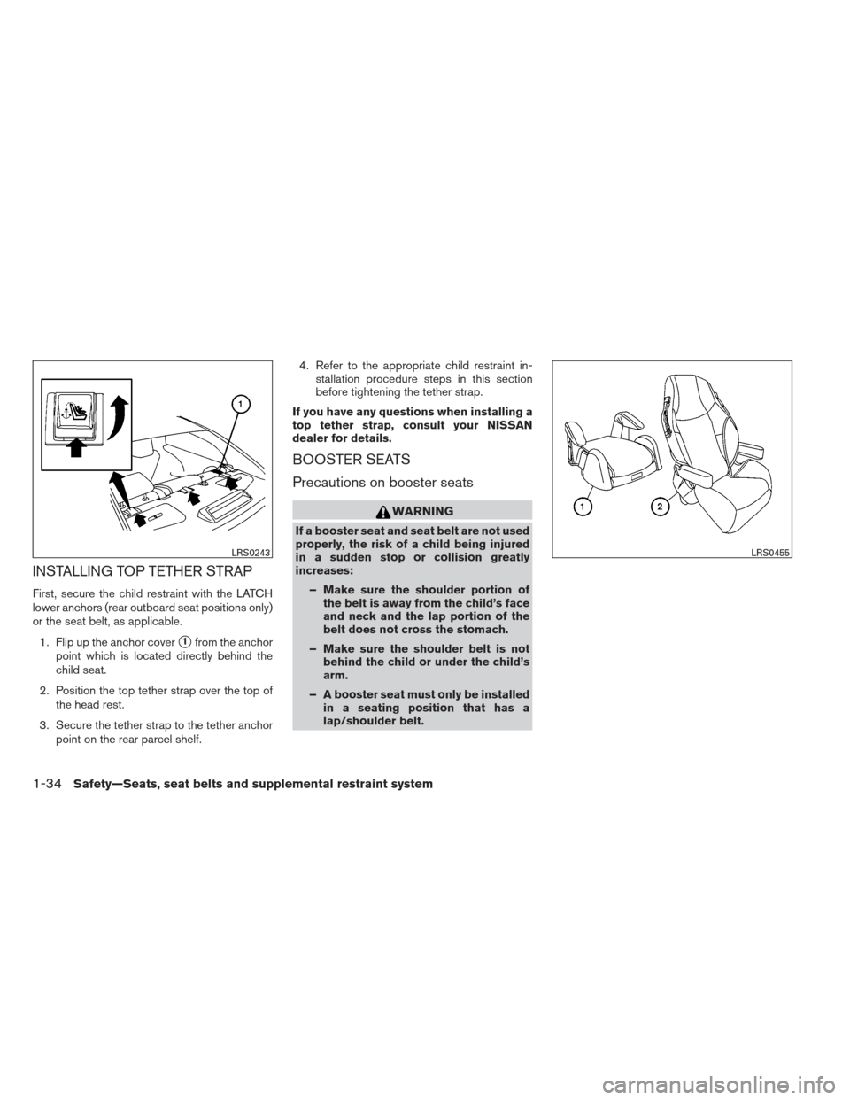 NISSAN MAXIMA 2013 A35 / 7.G Workshop Manual INSTALLING TOP TETHER STRAP
First, secure the child restraint with the LATCH
lower anchors (rear outboard seat positions only)
or the seat belt, as applicable.1. Flip up the anchor cover
1from the an