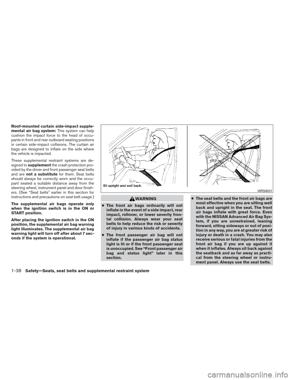 NISSAN MAXIMA 2013 A35 / 7.G Workshop Manual Roof-mounted curtain side-impact supple-
mental air bag system:This system can help
cushion the impact force to the head of occu-
pants in front and rear outboard seating positions
in certain side-imp