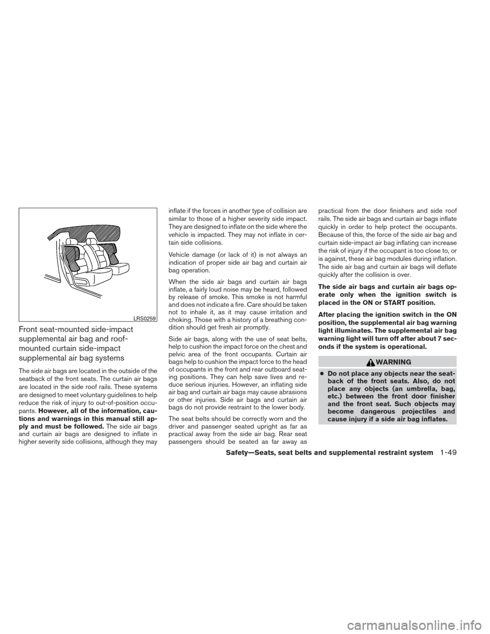 NISSAN MAXIMA 2013 A35 / 7.G Repair Manual Front seat-mounted side-impact
supplemental air bag and roof-
mounted curtain side-impact
supplemental air bag systems
The side air bags are located in the outside of the
seatback of the front seats. 