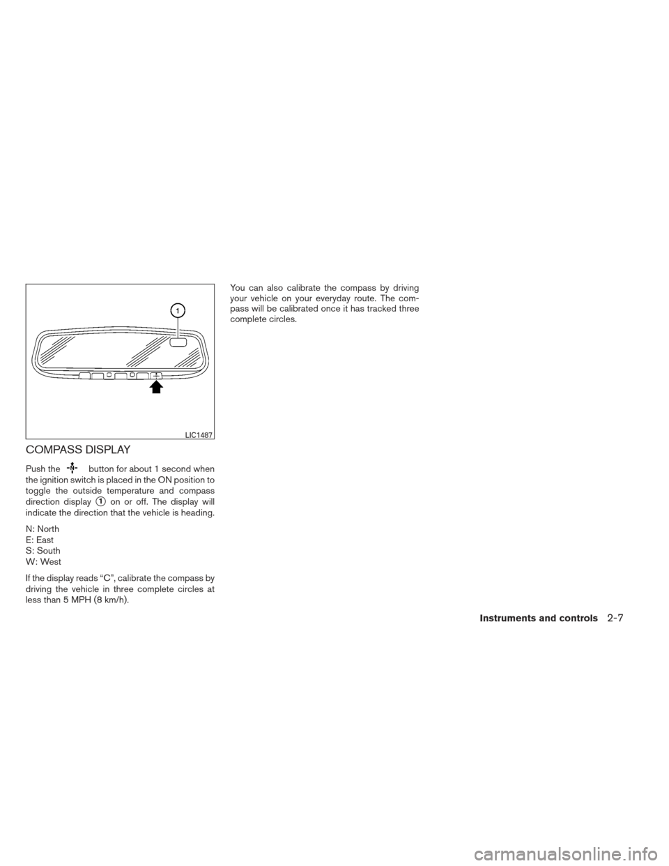 NISSAN MAXIMA 2013 A35 / 7.G Manual PDF COMPASS DISPLAY
Push thebutton for about 1 second when
the ignition switch is placed in the ON position to
toggle the outside temperature and compass
direction display
1on or off. The display will
in