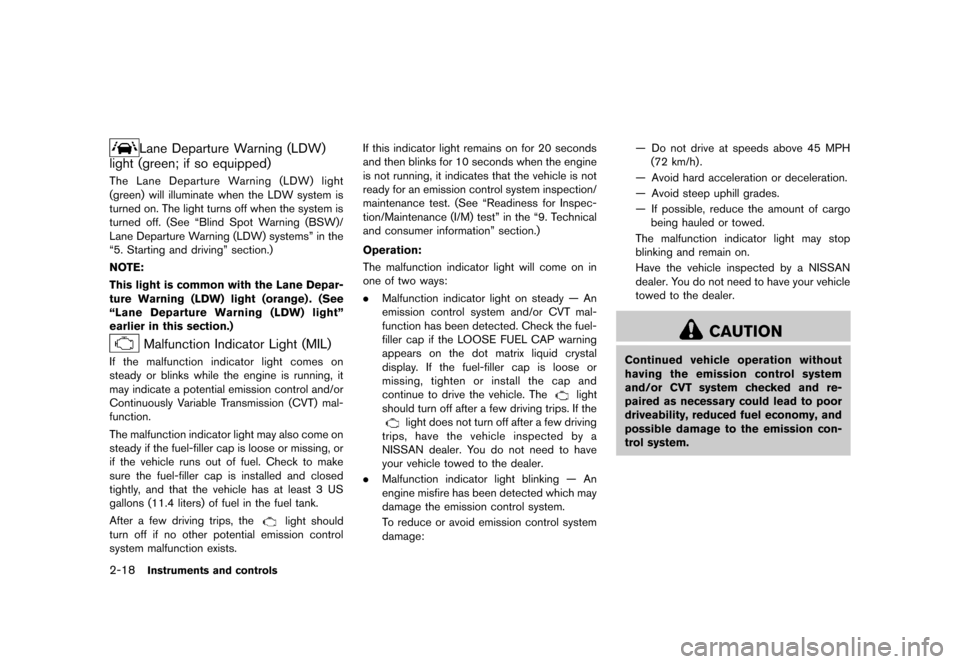 NISSAN MURANO 2013 2.G Owners Manual Black plate (102,1)
[ Edit: 2012/ 7/ 31 Model: Z51-D ]
2-18Instruments and controls
Lane Departure Warning (LDW)
light (green; if so equipped)
GUID-E3C994B9-093A-4F82-BA6D-735ADC99A238The Lane Departu