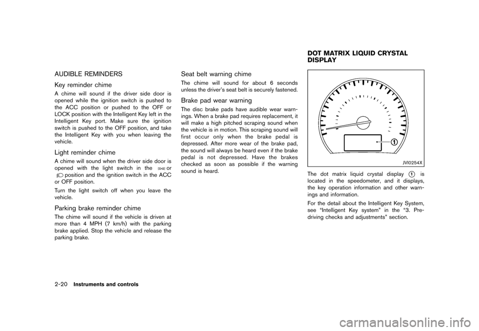 NISSAN MURANO 2013 2.G Owners Manual Black plate (104,1)
[ Edit: 2012/ 7/ 31 Model: Z51-D ]
2-20Instruments and controls
AUDIBLE REMINDERSGUID-854CE725-BA1A-4800-8732-43382E89CE05
Key reminder chimeGUID-03B79EB0-07EF-4F48-9DFC-C531CF03B6