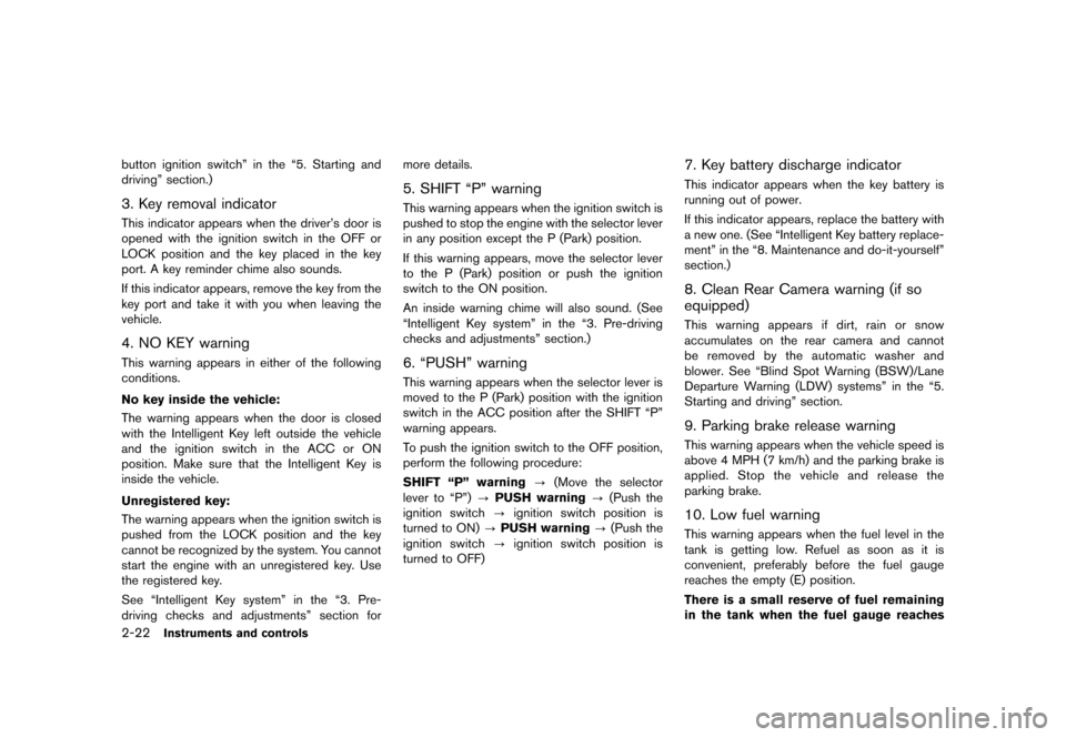 NISSAN MURANO 2013 2.G Owners Manual Black plate (106,1)
[ Edit: 2012/ 7/ 31 Model: Z51-D ]
2-22Instruments and controls
button ignition switch” in the “5. Starting and
driving” section.)
3. Key removal indicatorGUID-BB5416CE-8D01-