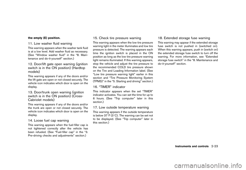 NISSAN MURANO 2013 2.G User Guide Black plate (107,1)
[ Edit: 2012/ 7/ 31 Model: Z51-D ]
the empty (E) position.
11. Low washer fluid warningGUID-75BFB25F-0C2B-423E-890D-9368CFA667DDThis warning appears when the washer tank fluid
is a