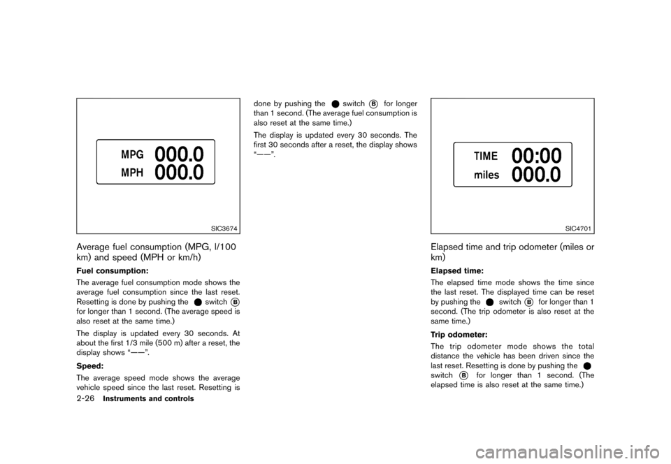 NISSAN MURANO 2013 2.G Owners Manual Black plate (110,1)
[ Edit: 2012/ 7/ 31 Model: Z51-D ]
2-26Instruments and controls
SIC3674
Average fuel consumption (MPG, l/100
km) and speed (MPH or km/h)
GUID-5567CAAC-37CB-49C0-8903-54489EC24183
F