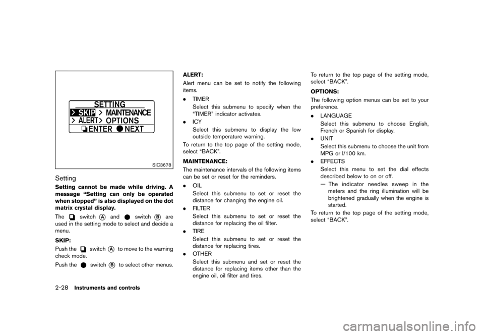 NISSAN MURANO 2013 2.G User Guide Black plate (112,1)
[ Edit: 2012/ 7/ 31 Model: Z51-D ]
2-28Instruments and controls
SIC3678
SettingGUID-180A1674-9E9A-45F6-9ECF-354F636CDD00Setting cannot be made while driving. A
message “Setting c